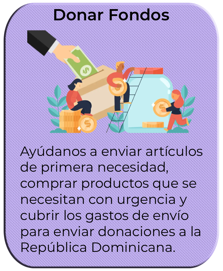 Las Donaciones Monetarias nos ayudan a entregar alimentos, artículos de primera necesidad, comprar artículos necesarios y cubrir los gastos de envío a la República Dominicana.